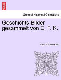 Cover image for Geschichts-Bilder Gesammelt Von E. F. K.