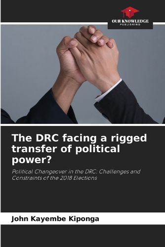 The DRC facing a rigged transfer of political power?