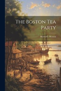 Cover image for The Boston Tea Party