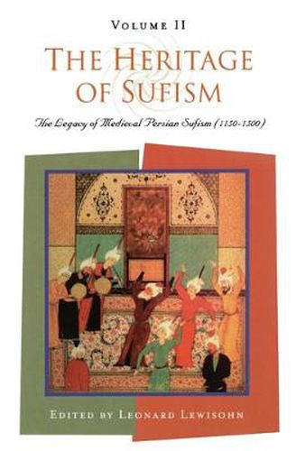 Cover image for The Heritage of Sufism: Legacy of Medieval Persian Sufism (1150-1500) v. 2