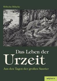 Cover image for Das Leben der Urzeit. Aus den Tagen der grossen Saurier