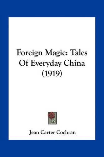 Foreign Magic: Tales of Everyday China (1919)