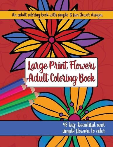 Cover image for Large Print Adult Flowers Coloring Book: Big, Beautiful & Simple Flowers