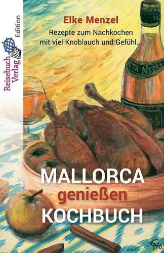 Cover image for Mallorca geniessen - Kochbuch: Rezepte zum Nachkochen mit viel Knoblauch und Gefuhl