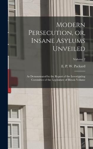 Cover image for Modern Persecution, or, Insane Asylums Unveiled