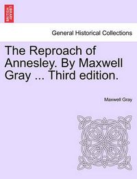 Cover image for The Reproach of Annesley. by Maxwell Gray ... Third Edition.