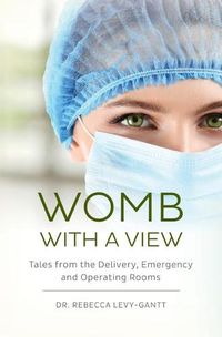 Cover image for Womb With a View: Tales from the Delivery, Emergency and Operating Rooms