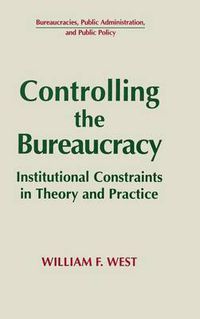 Cover image for Controlling the Bureaucracy: Institutional Constraints in Theory and Practice