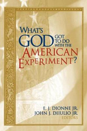 Cover image for What's God Got to Do with the American Experiment? Essays on Religion and Politics