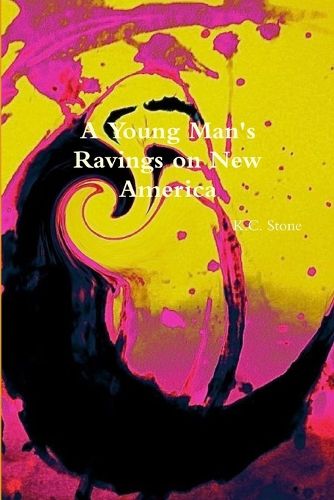 Cover image for A Young Man's Ravings on New America