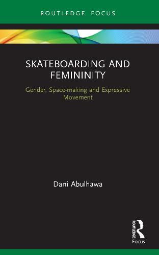 Cover image for Skateboarding and Femininity: Gender, Space-making and Expressive Movement