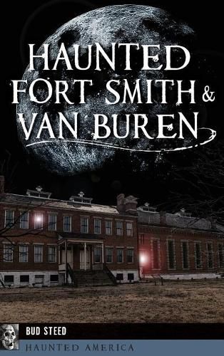 Cover image for Haunted Fort Smith & Van Buren