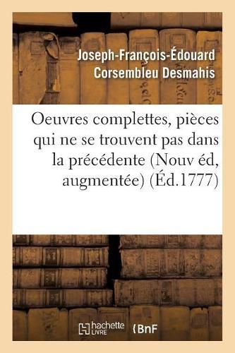 Oeuvres Complettes de M. Desmahis. Nouvelle Edition, Augmentee de Plusieurs Pieces: Qui Ne Se Trouvent Pas Dans La Precedente