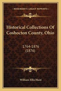 Cover image for Historical Collections of Coshocton County, Ohio: 1764-1876 (1876)