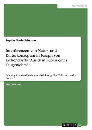 Interferenzen von Natur- und Kulturkonzepten in Joseph von Eichendorffs Aus dem Leben eines Taugenichts