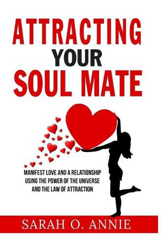 Cover image for Attracting Your Soul Mate: Manifest Love And A Relationship Using The Power Of The Universe And The Law Of Attraction