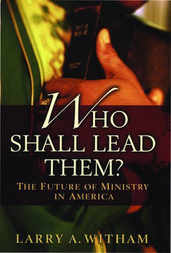 Cover image for Who Shall Lead Them?: The Future of Ministry in America