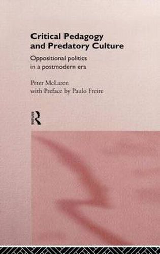 Cover image for Critical Pedagogy and Predatory Culture: Oppositional Politics in a Postmodern Era