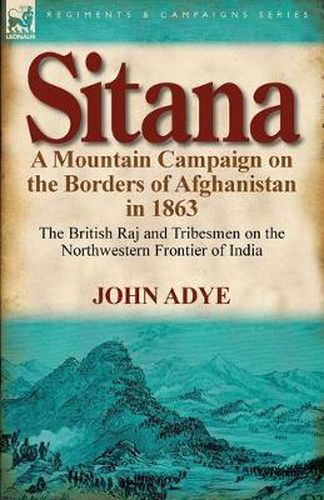 Cover image for Sitana: A Mountain Campaign on the Borders of Afghanistan in 1863-The British Raj and Tribesmen on the Northwestern Frontier O