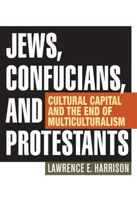 Cover image for Jews, Confucians, and Protestants: Cultural Capital and the End of Multiculturalism