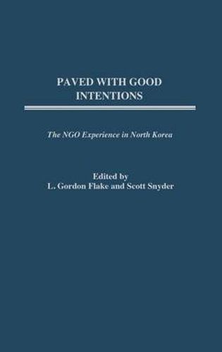 Paved with Good Intentions: The NGO Experience in North Korea