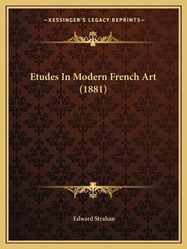 Cover image for Etudes in Modern French Art (1881)