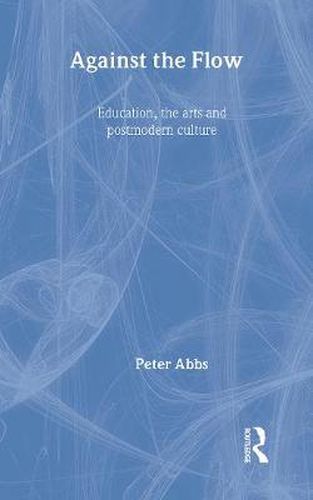 Cover image for Against the Flow: Education, the Art and Postmodern Culture