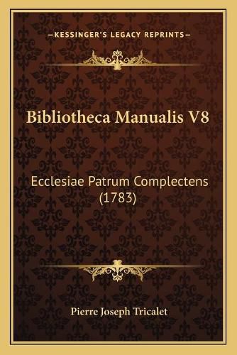 Cover image for Bibliotheca Manualis V8: Ecclesiae Patrum Complectens (1783)