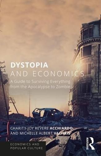 Cover image for Dystopia and Economics: A Guide to Surviving Everything from the Apocalypse to Zombies