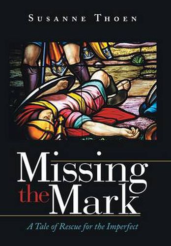 Cover image for Missing the Mark: A Tale of Rescue for the Imperfect