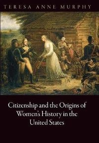Cover image for Citizenship and the Origins of Women's History in the United States