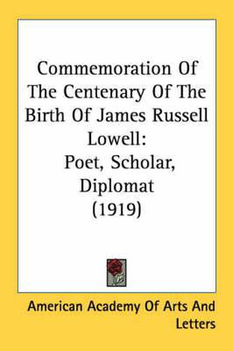Cover image for Commemoration of the Centenary of the Birth of James Russell Lowell: Poet, Scholar, Diplomat (1919)