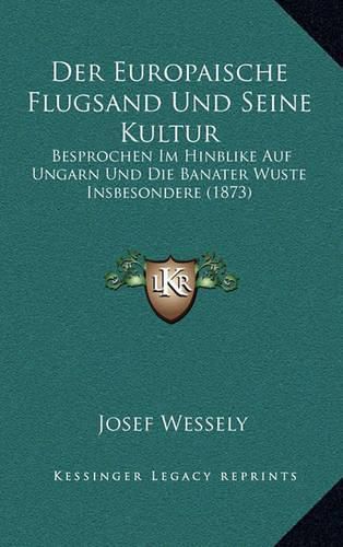 Cover image for Der Europaische Flugsand Und Seine Kultur: Besprochen Im Hinblike Auf Ungarn Und Die Banater Wuste Insbesondere (1873)