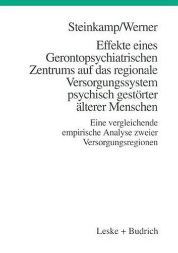Cover image for Effekte Eines Gerontopsychiatrischen Zentrums Auf Das Regionale Versorgungssystem Psychisch Gestoerter AElterer Menschen: Eine Vergleichende Empirische Analyse Zweier Versorgungsregionen