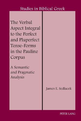 The Verbal Aspect Integral to the Perfect and Pluperfect Tense-Forms in the Pauline Corpus: A Semantic and Pragmatic Analysis