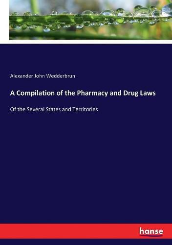 Cover image for A Compilation of the Pharmacy and Drug Laws: Of the Several States and Territories