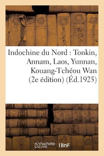 Cover image for Indochine Du Nord: Tonkin, Annam, Laos, Yunnan, Kouang-Tcheou WAN (2e Edition)