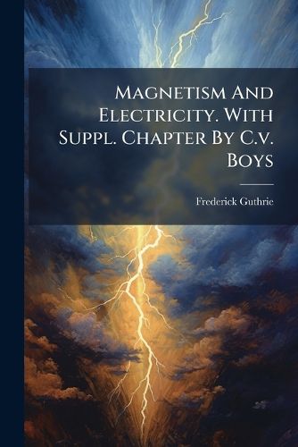 Cover image for Magnetism And Electricity. With Suppl. Chapter By C.v. Boys
