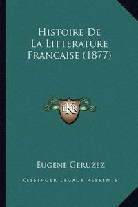 Cover image for Histoire de La Litterature Francaise (1877)