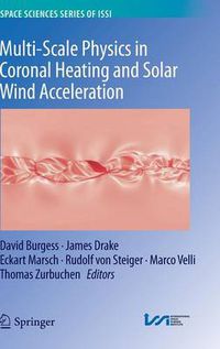 Cover image for Multi-Scale Physics in Coronal Heating and Solar Wind Acceleration: From the Sun into the Inner Heliosphere