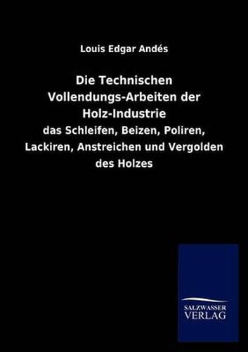 Cover image for Die Technischen Vollendungs-Arbeiten Der Holz-Industrie