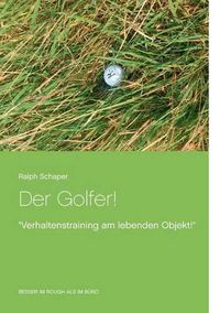 Cover image for Der Golfer!: Verhaltenstraining am lebenden Objekt!