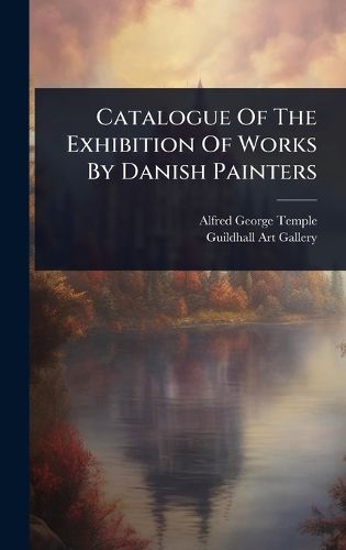 Cover image for Catalogue Of The Exhibition Of Works By Danish Painters