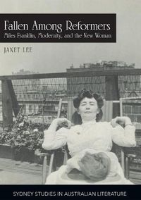 Cover image for Fallen Among Reformers: Miles Franklin, Modernity and the New Woman