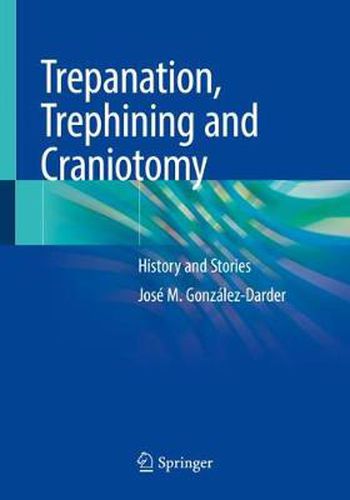 Trepanation, Trephining and Craniotomy: History and Stories