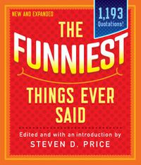 Cover image for The Funniest Things Ever Said, New and Expanded