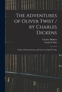 Cover image for The Adventures of Oliver Twist / by Charles Dickens; Edited With Introduction and Notes by Frank W. Pine