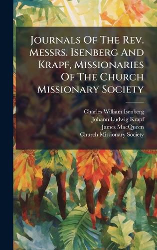 Cover image for Journals Of The Rev. Messrs. Isenberg And Krapf, Missionaries Of The Church Missionary Society