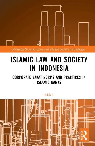 Cover image for Islamic Law and Society in Indonesia: Corporate Zakat Norms and Practices in Islamic Banks