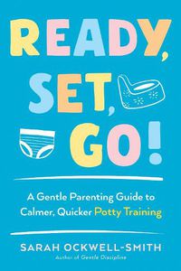 Cover image for Ready, Set, Go!: A Gentle Parenting Guide to Calmer, Quicker Potty Training